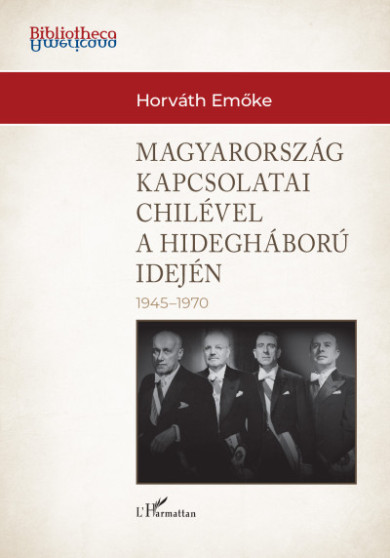 Könyv Magyarország külkapcsolatai Chilével a hidegháború idején (1945-1970) 