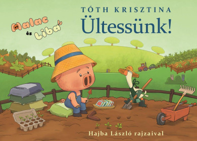 Könyv Malac és Liba 12. - Ültessünk! (Tóth Krisztina)