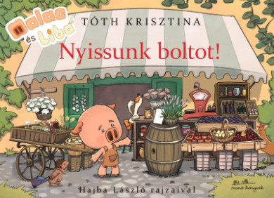 Könyv Malac és Liba - Nyissunk boltot! (Tóth Krisztina)