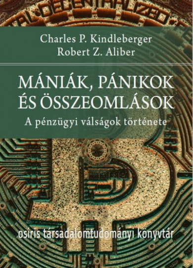 Könyv Mániák, pánikok és összeomlások (Robert Z. Aliber)