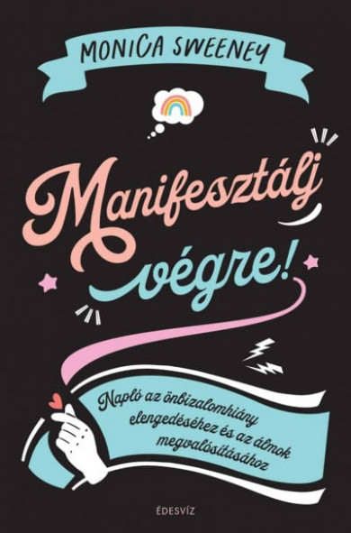 Könyv Manifesztálj végre! (Monica Sweeney)