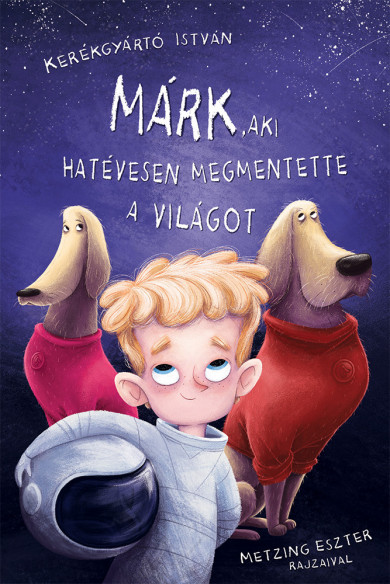 Könyv Márk, aki hatévesen megmentette a világot (Kerékgyártó István)