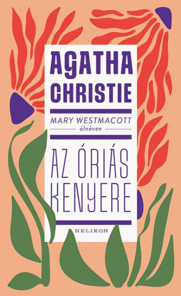 Könyv Mary Westmacott: Az óriás kenyere (Agatha Christie)