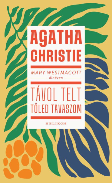 Könyv Mary Westmacott: Távol telt tőled tavaszom (Agatha Christie)