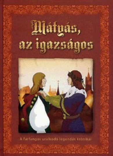 Könyv Mátyás az igazságos - A furfangos uralkodó legendás krónikái (Kőszegi 