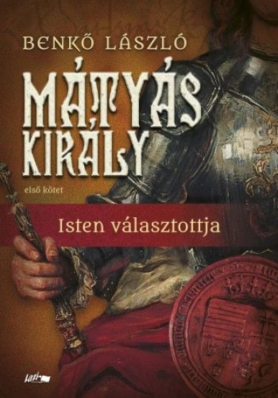 Könyv Mátyás király I. - Isten választottja (Benkő László)