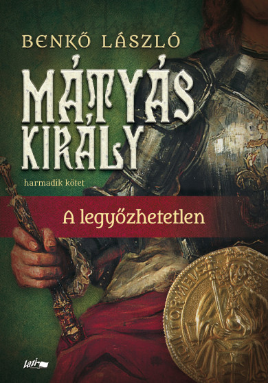 Könyv Mátyás király III. - A legyőzhetetlen (Benkő László)
