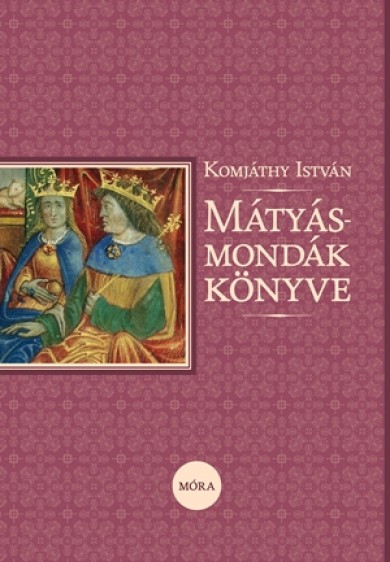 Könyv Mátyás-mondák könyve (Komjáthy István)