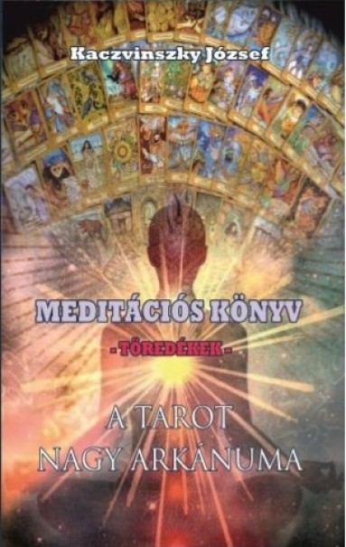 Könyv Meditációs könyv - Töredékek - A Tarot nagy arkánuma (Kaczvinszky Józs