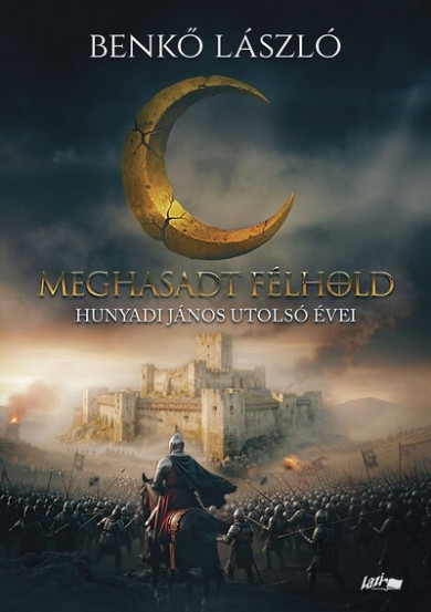 Könyv Meghasadt félhold - Hunyadi János utolsó évei (Benkő László)