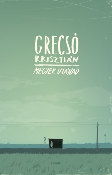 Könyv Megyek utánad (Grecsó Krisztián)