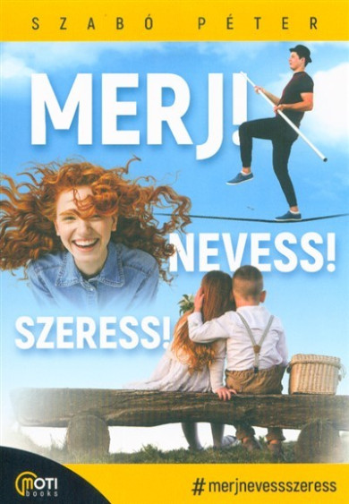 Könyv Merj! Nevess! Szeress! (SZABÓ PÉTER)