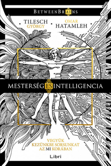Könyv Mesterség és intelligencia - Vegyük kezünkbe sorsunkat az MI korában (