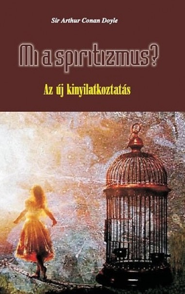 Könyv Mi a spiritizmus? - Az új kinyilatkoztatás (Arthur Conan Doyle)