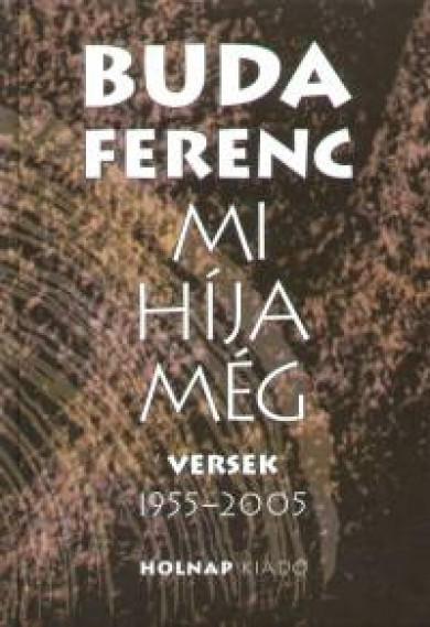 Könyv Mi híja még - Versek 1955-2005 (Buda Ferenc)