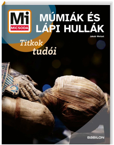 Könyv Mi MICSODA Múmiák és lápi hullák (Jakob Wetzel)
