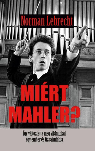 Könyv Miért Mahler? (Norman Lebrecht)