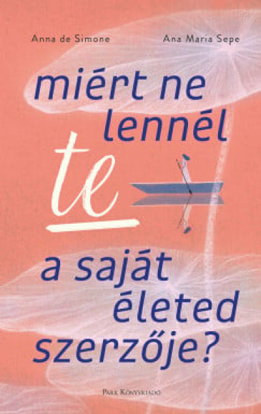 Könyv Miért ne lennél te a saját életed szerzője? (Anna de Simone)