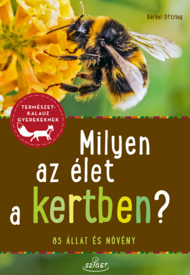 Könyv Milyen az élet a kertben? - 85 állat és növény (Brbel Oftring)