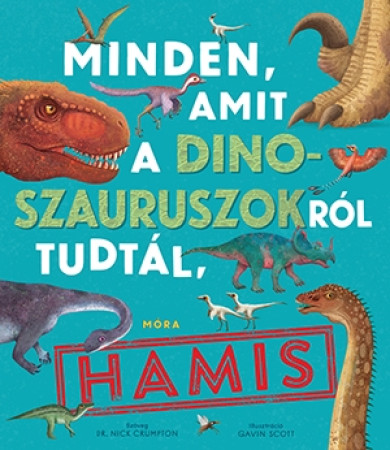 Könyv Minden, amit a dinoszauruszokról tudtál, hamis! (Dr. Nick Crumpton)