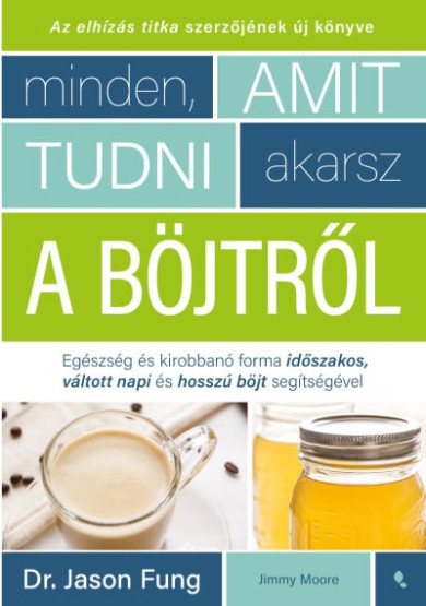 Könyv Minden, amit tudni akarsz a böjtről (Dr. Jason Fung)