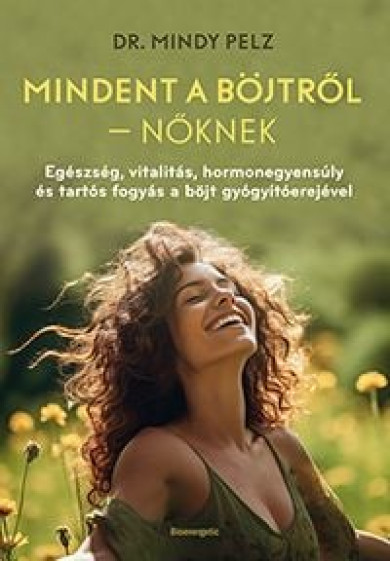 Könyv Mindent a böjtről - Nőknek (Dr. Mindy Pelz)