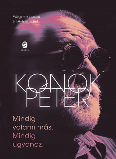 Könyv Mindig valami más. Mindig ugyanaz. (Konok Péter)