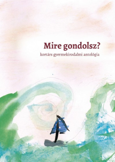 Könyv Mire gondolsz? - kortárs gyermekirodalmi antológia (Tóbiás Krisztián)