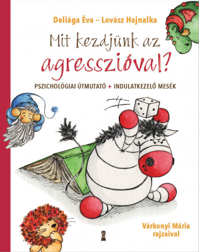 Könyv Mit kezdjünk az agresszióval? (Deliága Éva)