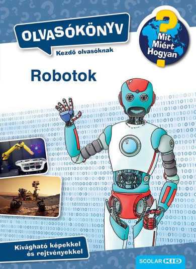 Könyv Mit? Miért? Hogyan? Olvasókönyv Robotok (Annette Neubauer)