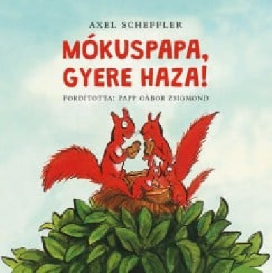 Könyv Mókuspapa, gyere haza! (Axel Scheffler)