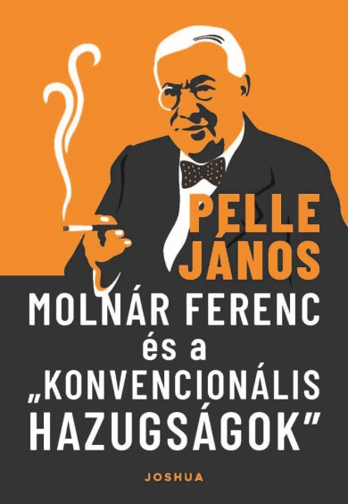 Könyv Molnár Ferenc és a ,,konvencionális hazugságok (Pelle János)
