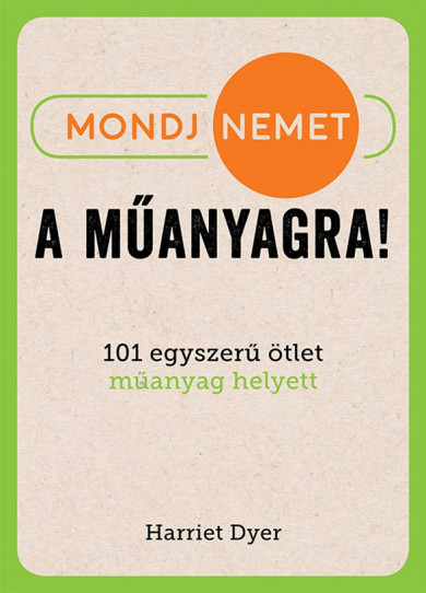 Könyv Mondj nemet a műanyagra! (Harriet Dyer)