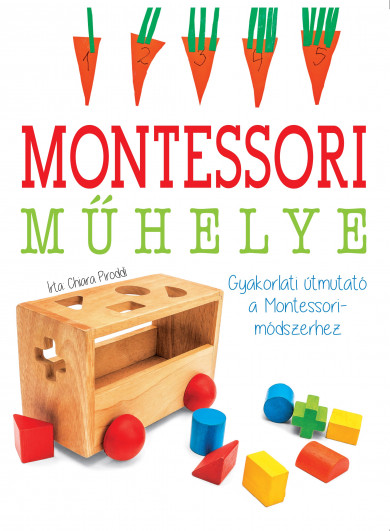 Könyv Montessori műhelye - Gyakorlati útmutató a Montessori-módszerhez (Chia