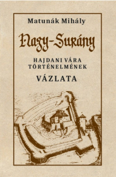 Könyv Nagy-Surány hajdani vára történelmének vázlata (Matunák Mihály)