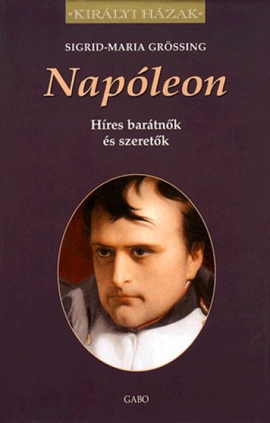 Könyv Napóleon - Híres barátnők és szeretők (Sigrid-Maria Grössing)