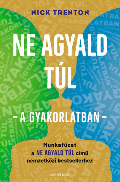 Könyv Ne agyald túl - a gyakorlatban - Munkafüzet a Ne agyald túl című nemze