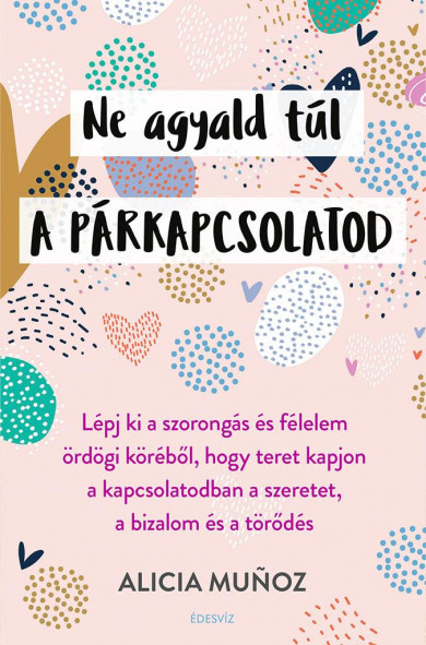 Könyv Ne agyald túl a párkapcsolatod (Alicia Munoz)