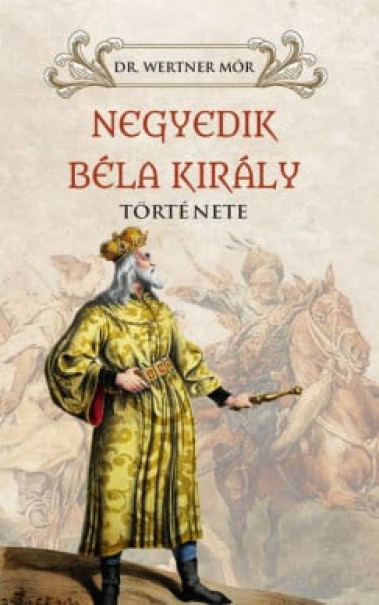 Könyv Negyedik Béla király története (Dr. Wertner Mór)