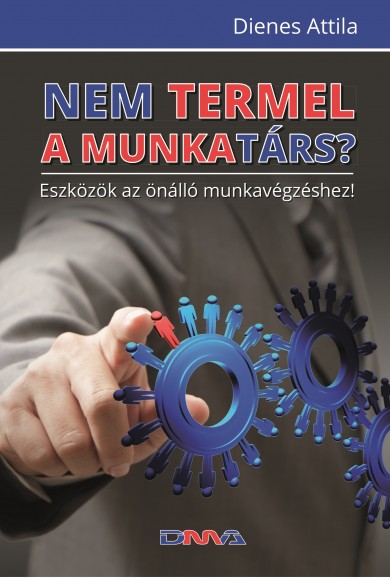 Könyv Nem termel a munkatárs? (Dienes Attila)