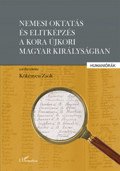 Könyv Nemesi oktatás és elitképzés a kora újkori Magyar Királyságban (Kökény
