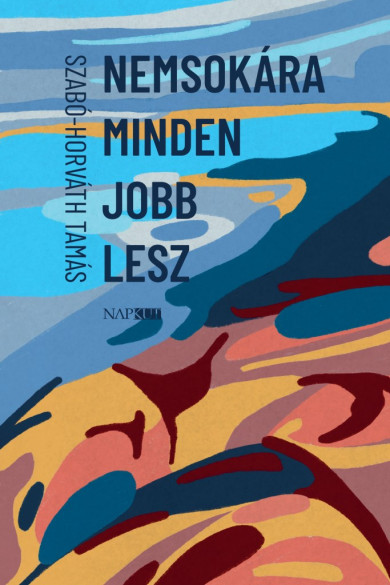 Könyv Nemsokára minden jobb lesz (Szabó-Horváth Tamás)