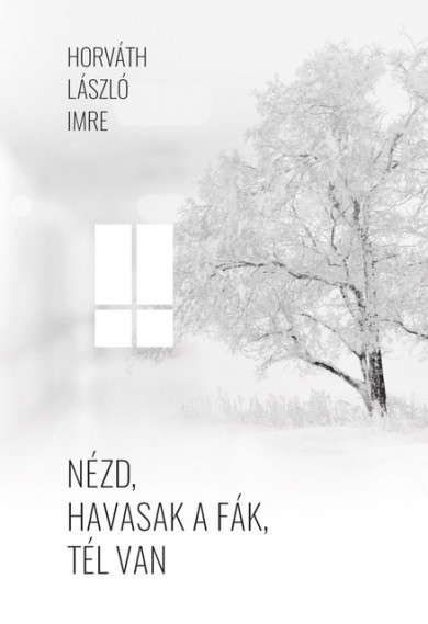 Könyv Nézd, havasak a fák, tél van (Horváth László Imre)