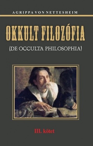 Könyv Okkult filozófia III. kötet (Heinrich Cornelius Agrippa von Nettesheim