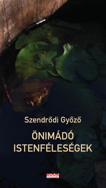 Könyv Önimádó istenféleségek (Szendrődi Győző)