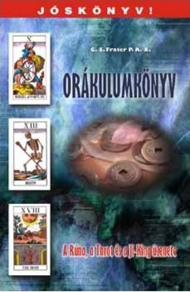 Könyv Orákulumkönyv - A Rúna, a Tarot és a Ji-King üzenete (G.S Frater P.A.X