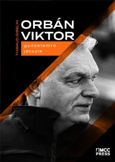 Könyv Orbán Viktor győzelemre játszik (Thibaud Gibelin)