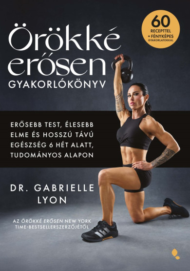 Könyv Örökké erősen gyakorlókönyv (Dr. Gabrielle Lyon)