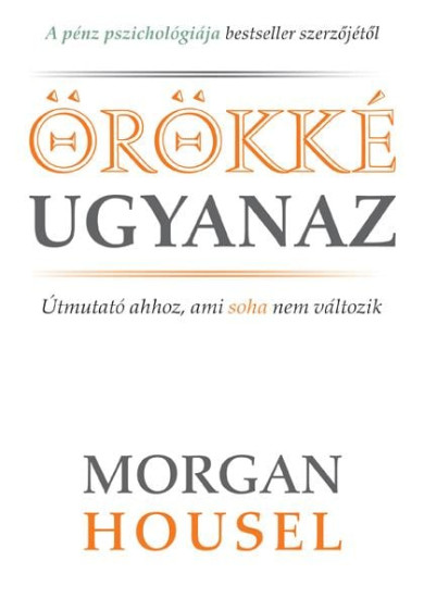 Könyv Örökké ugyanaz (Morgan Housel)