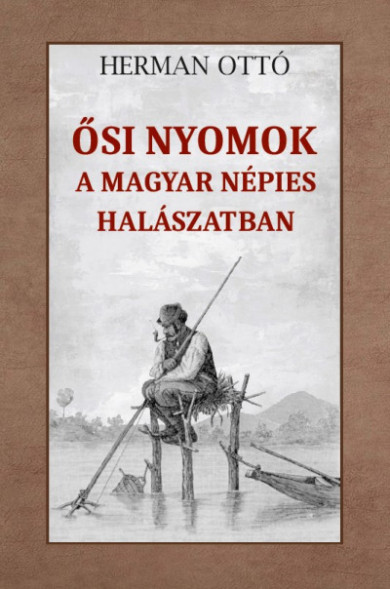 Könyv Ősi nyomok a magyar népies halászatban (Herman Ottó)